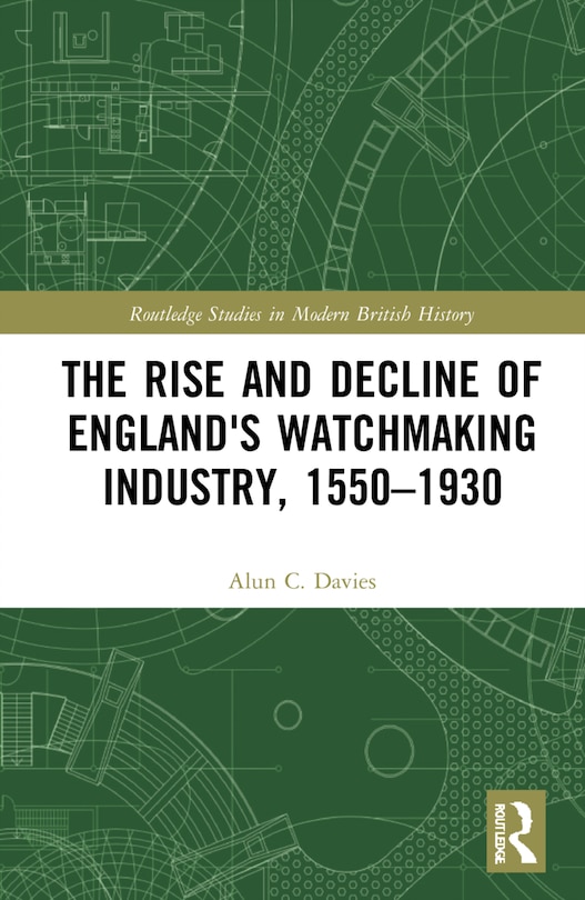 Couverture_The Rise And Decline Of England's Watchmaking Industry, 1550-1930