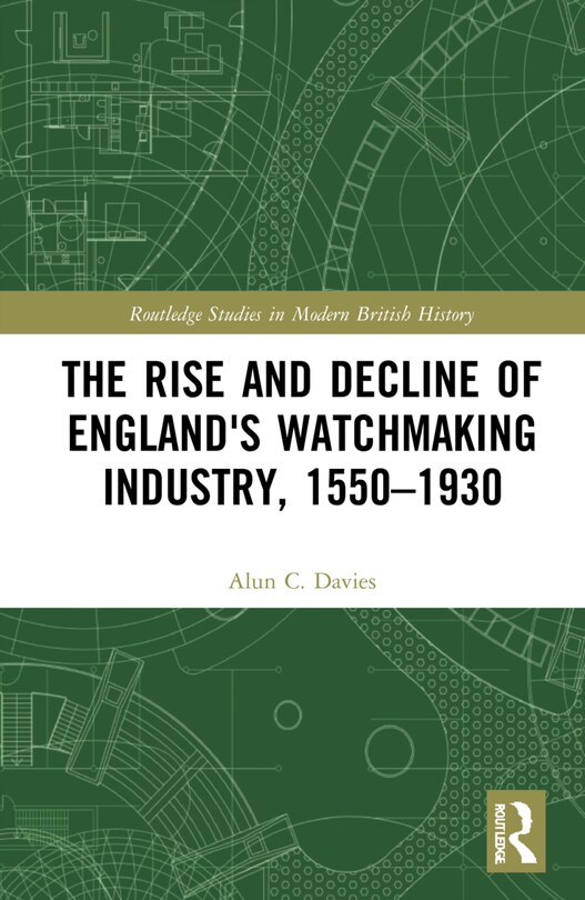 Front cover_The Rise and Decline of England's Watchmaking Industry, 1550-1930
