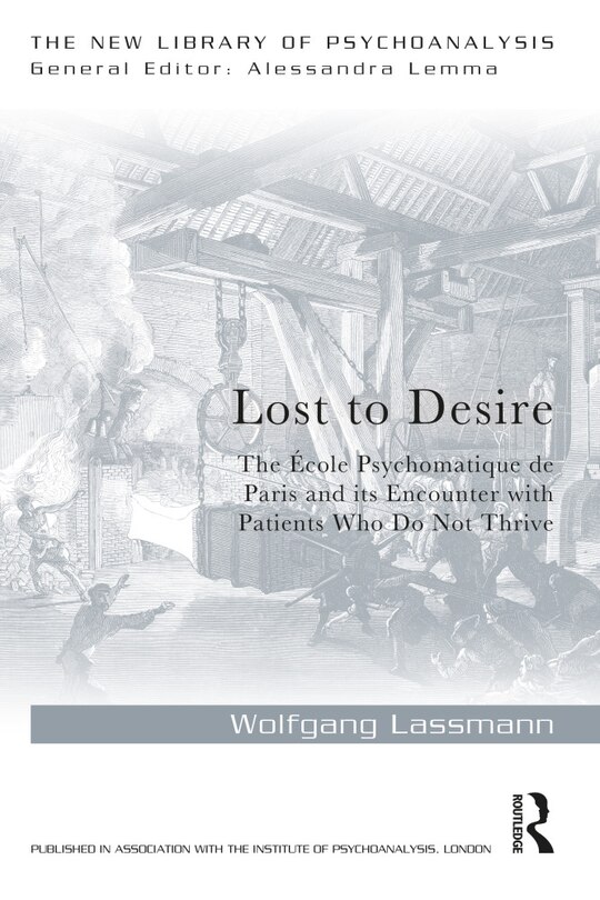 Lost To Desire: The Ecole Psychosomatique De Paris And Its Encounter With Patients Who Do Not Thrive