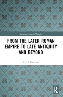 Front cover_From the Later Roman Empire to Late Antiquity and Beyond