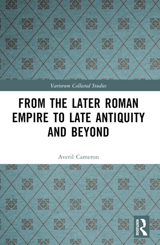 Front cover_From the Later Roman Empire to Late Antiquity and Beyond