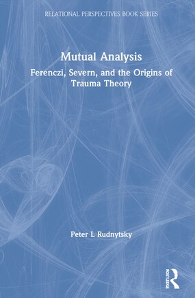 Mutual Analysis: Ferenczi, Severn, And The Origins Of Trauma Theory