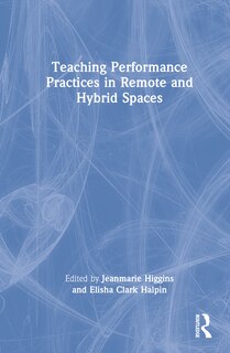 Front cover_Teaching Performance Practices In Remote And Hybrid Spaces