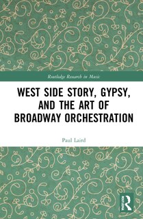 Front cover_West Side Story, Gypsy, and the Art of Broadway Orchestration