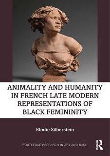 Couverture_Animality And Humanity In French Late Modern Representations Of Black Femininity