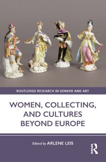 Front cover_Women, Collecting, and Cultures Beyond Europe
