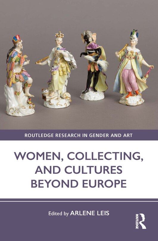 Front cover_Women, Collecting, and Cultures Beyond Europe