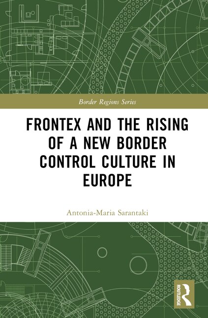 Front cover_Frontex and the Rising of a New Border Control Culture in Europe