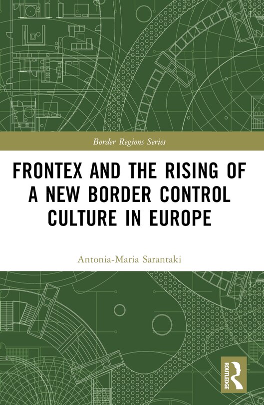 Front cover_Frontex and the Rising of a New Border Control Culture in Europe
