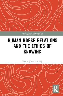 Front cover_Human-Horse Relations and the Ethics of Knowing