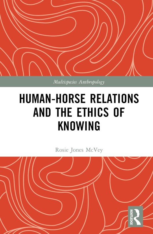 Front cover_Human-Horse Relations and the Ethics of Knowing