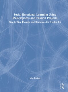 Front cover_Social-emotional Learning Using Makerspaces And Passion Projects