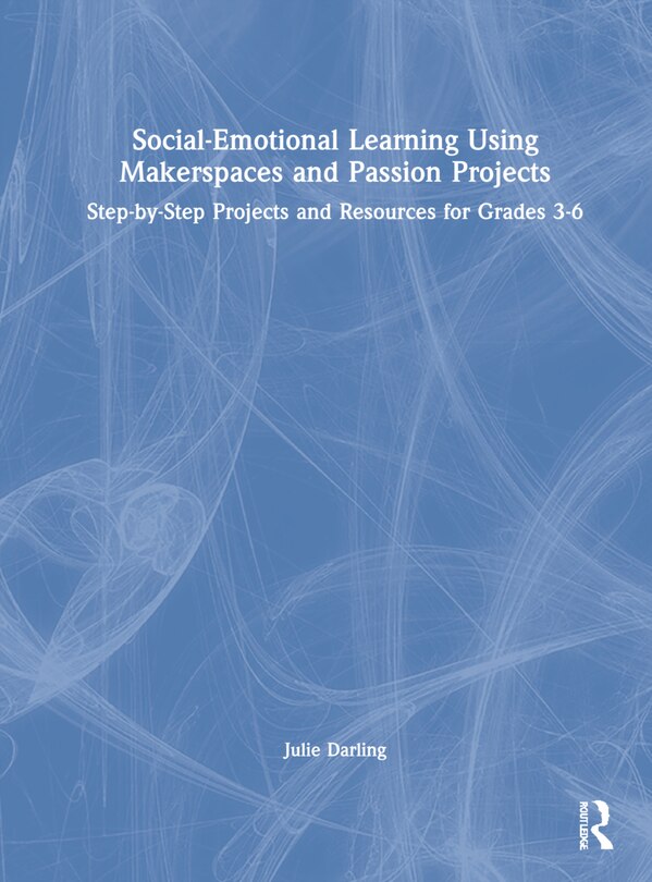 Front cover_Social-emotional Learning Using Makerspaces And Passion Projects