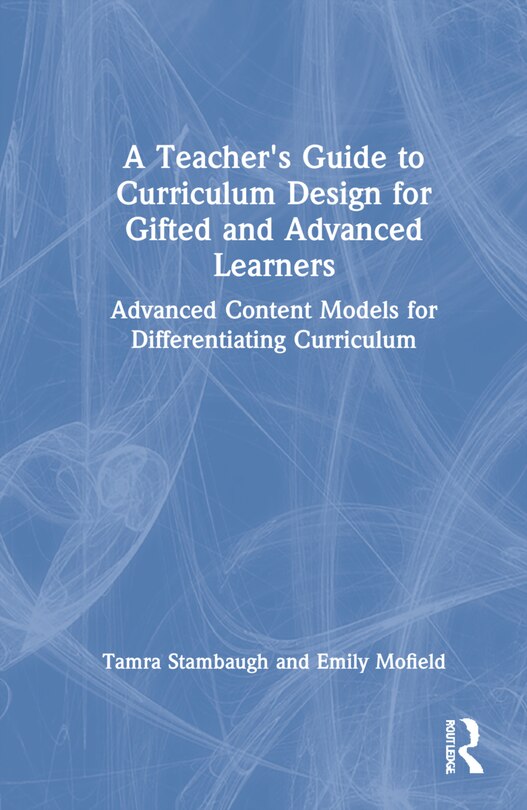 Front cover_A Teacher's Guide To Curriculum Design For Gifted And Advanced Learners