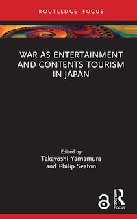 Front cover_War As Entertainment And Contents Tourism In Japan