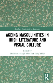 Front cover_Ageing Masculinities In Irish Literature And Visual Culture