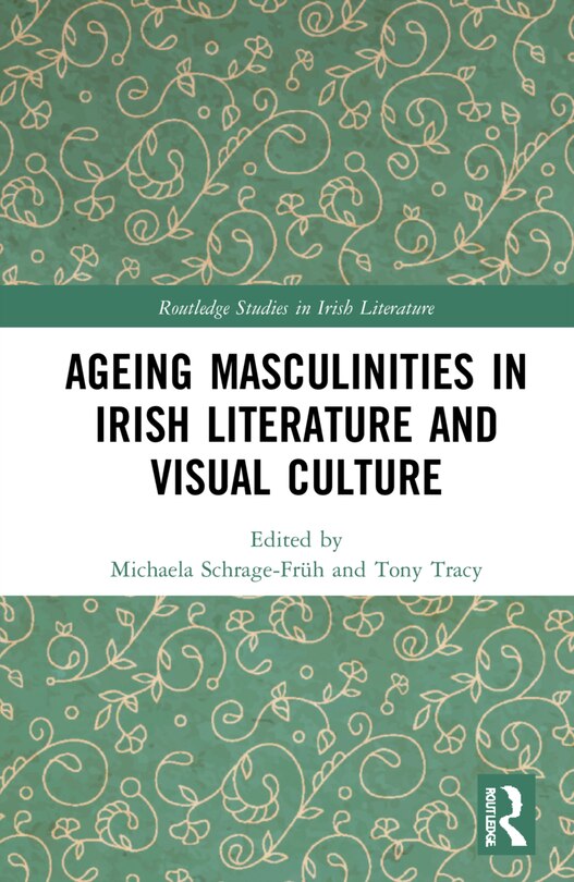 Front cover_Ageing Masculinities In Irish Literature And Visual Culture