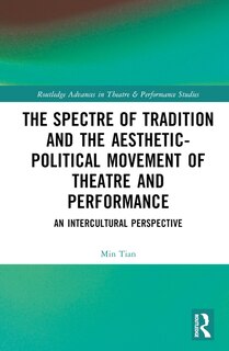 Couverture_The Spectre of Tradition and the Aesthetic-Political Movement of Theatre and Performance