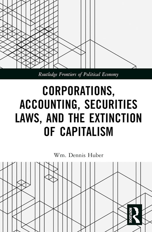 Front cover_Corporations, Accounting, Securities Laws, And The Extinction Of Capitalism