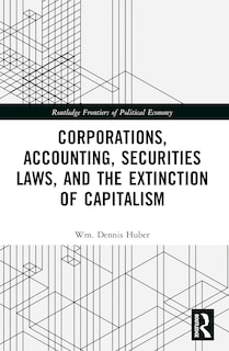 Couverture_Corporations, Accounting, Securities Laws, and the Extinction of Capitalism