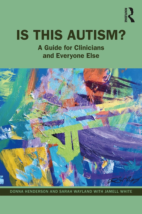 Is This Autism?: A Guide for Clinicians and Everyone Else