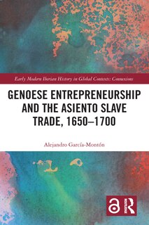 Front cover_Genoese Entrepreneurship And The Asiento Slave Trade, 1650-1700