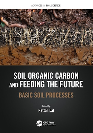 Soil Organic Carbon And Feeding The Future: Basic Soil Processes