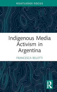 Front cover_Indigenous Media Activism In Argentina