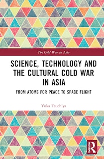 Front cover_Science, Technology And The Cultural Cold War In Asia