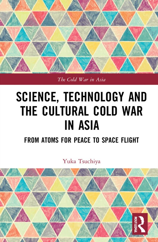 Front cover_Science, Technology And The Cultural Cold War In Asia