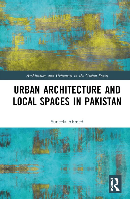 Couverture_Urban Architecture and Local Spaces in Pakistan