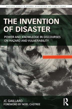 The Invention of Disaster: Power and Knowledge in Discourses on Hazard and Vulnerability