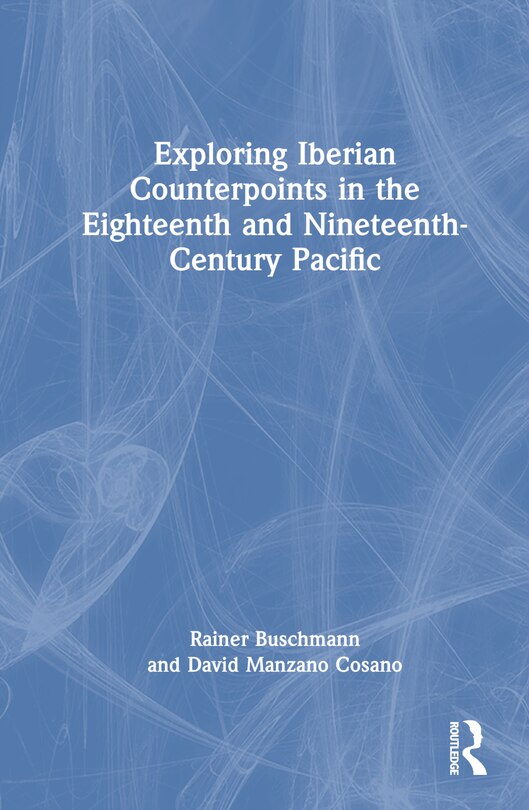 Front cover_Exploring Iberian Counterpoints in the Eighteenth- and Nineteenth-Century Pacific