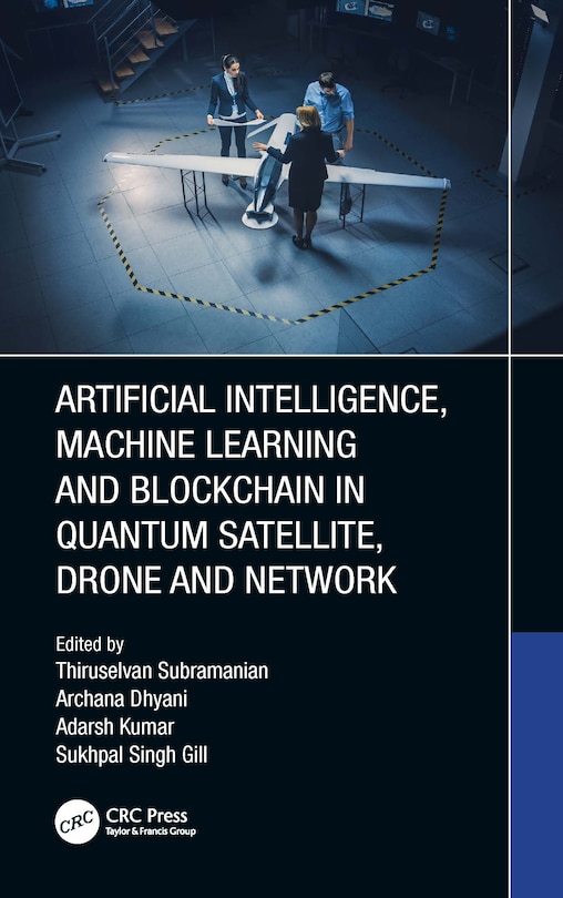 Couverture_Artificial Intelligence, Machine Learning and Blockchain in Quantum Satellite, Drone and Network