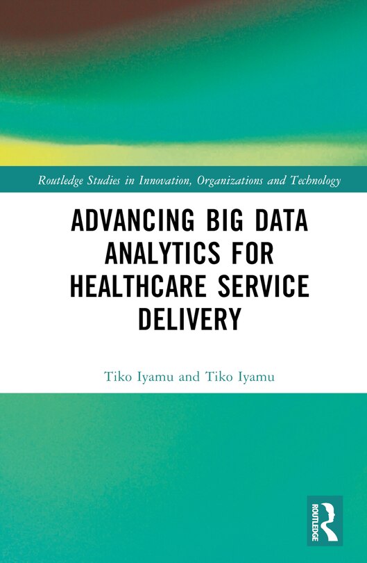 Front cover_Advancing Big Data Analytics for Healthcare Service Delivery