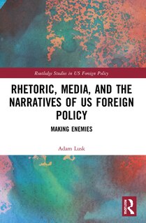 Front cover_Rhetoric, Media, and the Narratives of US Foreign Policy