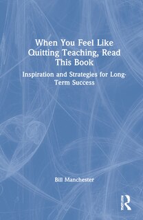 Front cover_When You Feel Like Quitting Teaching, Read This Book
