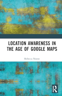Couverture_Location Awareness in the Age of Google Maps