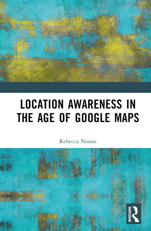 Couverture_Location Awareness in the Age of Google Maps