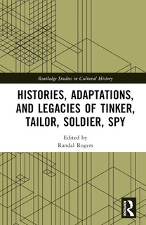 Front cover_Histories, Adaptations, and Legacies of Tinker, Tailor, Soldier, Spy
