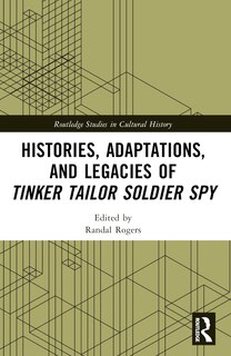Front cover_Histories, Adaptations, and Legacies of Tinker, Tailor, Soldier, Spy