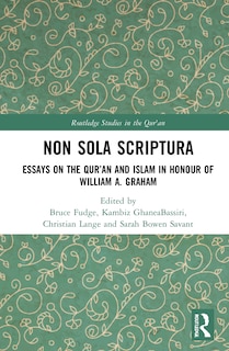 Non Sola Scriptura: Essays on the Qur'an and Islam in Honour of William A. Graham