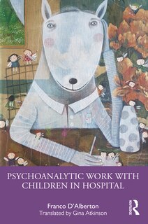 Front cover_Psychoanalytic Work with Children in Hospital