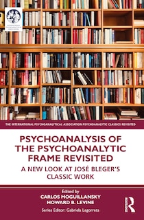 Front cover_Psychoanalysis Of The Psychoanalytic Frame Revisited