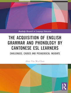 Front cover_The Acquisition of English Grammar and Phonology by Cantonese ESL Learners