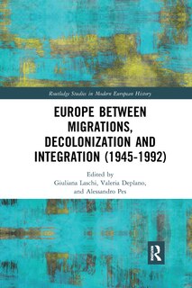 Front cover_Europe Between Migrations, Decolonization And Integration (1945-1992)