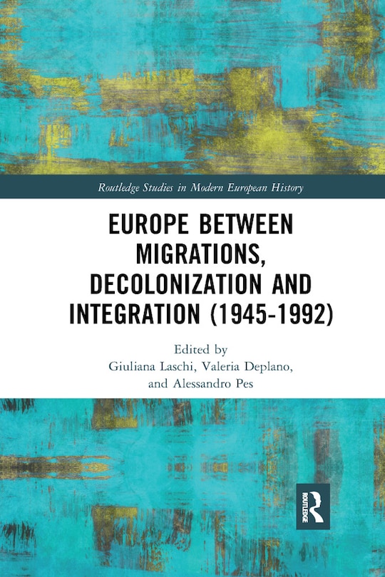 Front cover_Europe Between Migrations, Decolonization And Integration (1945-1992)