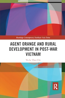 Front cover_Agent Orange And Rural Development In Post-war Vietnam