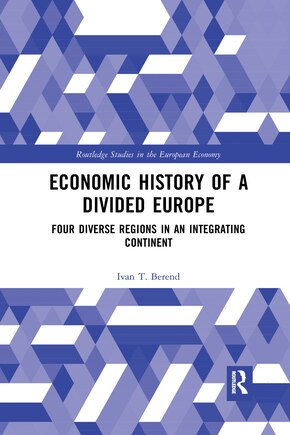 Economic History Of A Divided Europe: Four Diverse Regions In An Integrating Continent