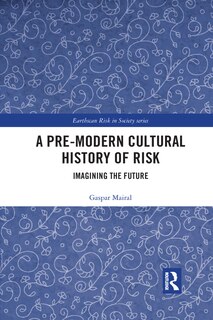 Front cover_A Pre-modern Cultural History Of Risk